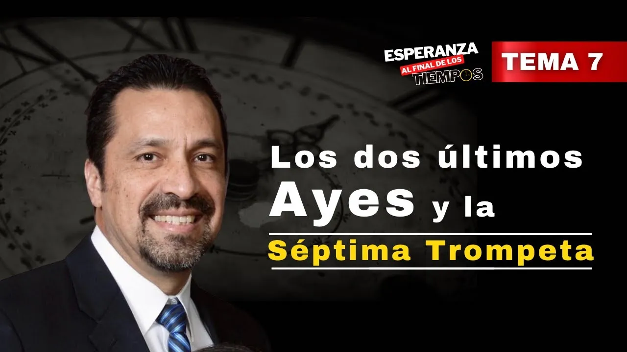 Los Últimos Dos Ayes y la Séptima Trompeta