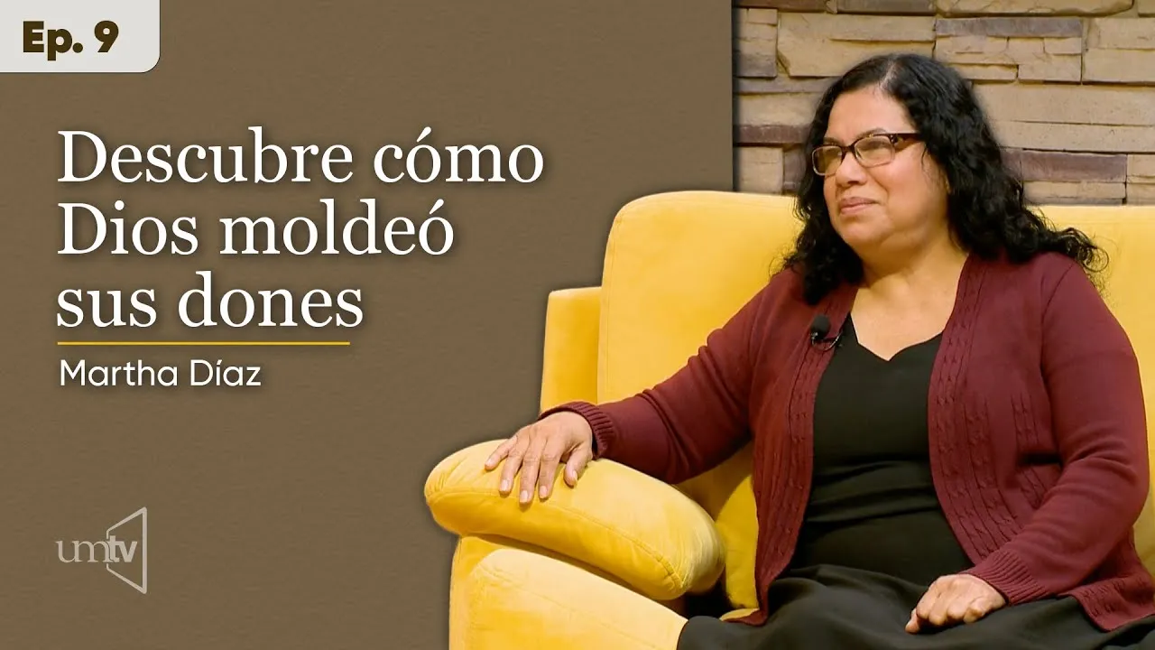 Martha Díaz: Descubre cómo Dios moldeó sus dones