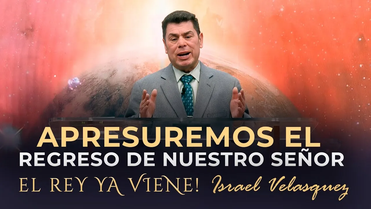 Apresuremos el regreso de nuestro Señor