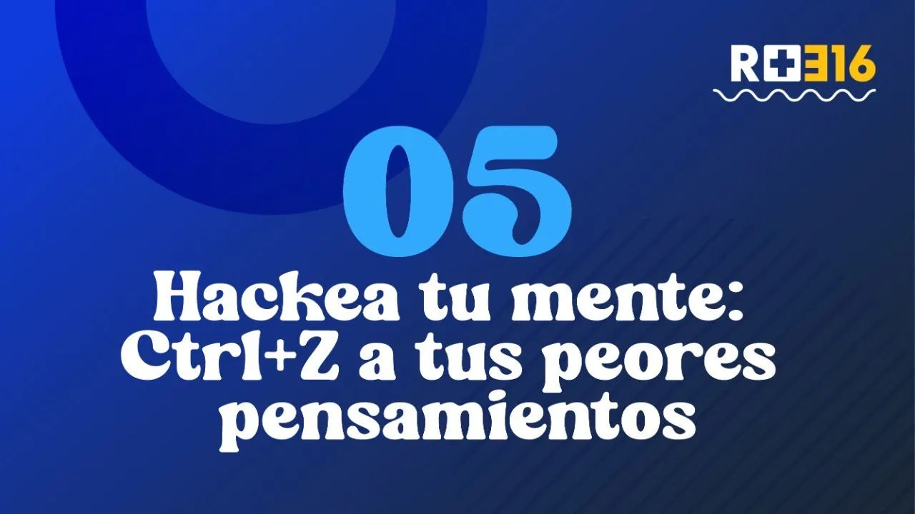 Hackea tu mente: Ctrl+Z a tus peores pensamientos