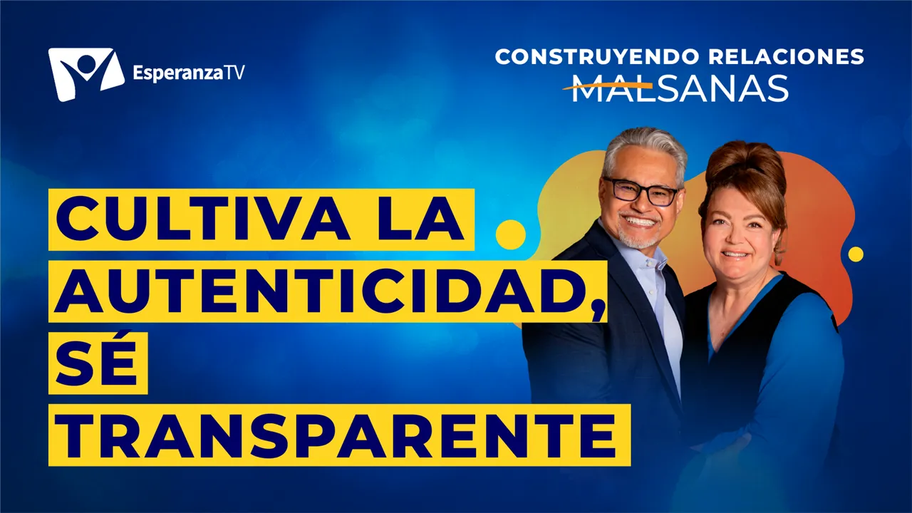 Cultiva la autenticidad, sé transparente
