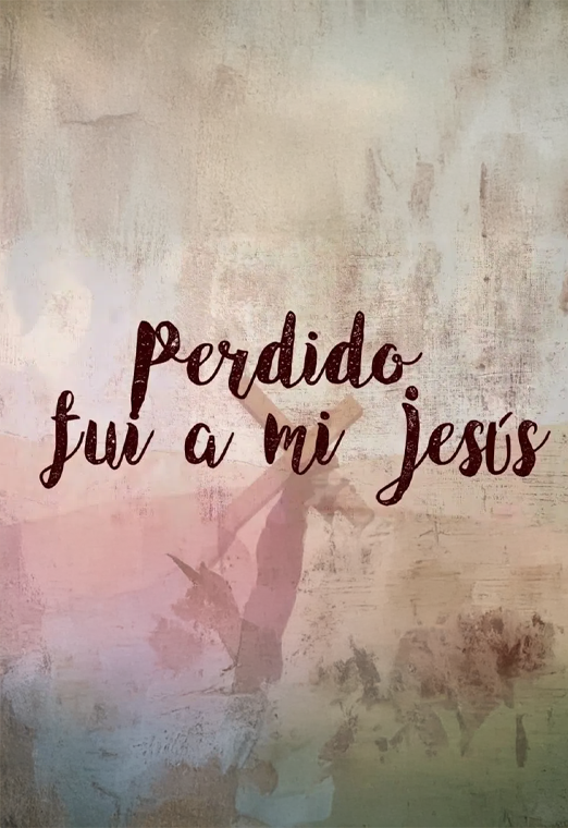 Perdido fui a mi Jesús