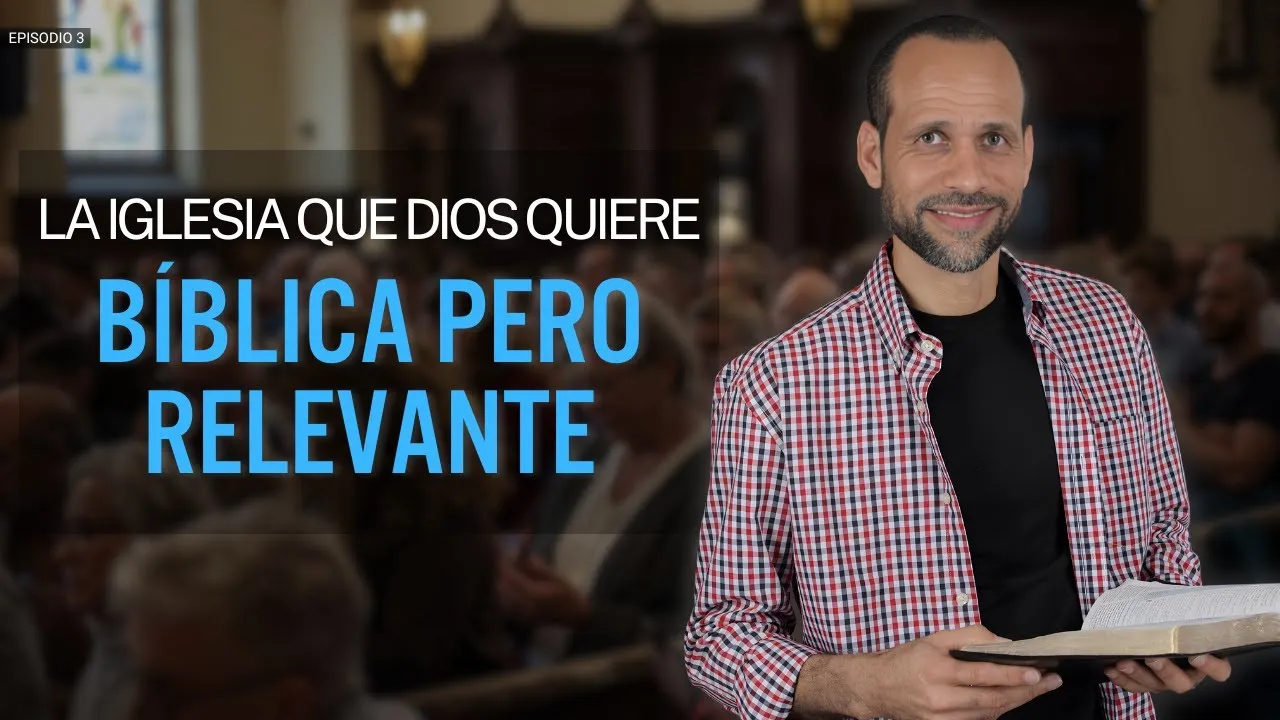 La Iglesia que Dios quiere es Bíblica pero relevante