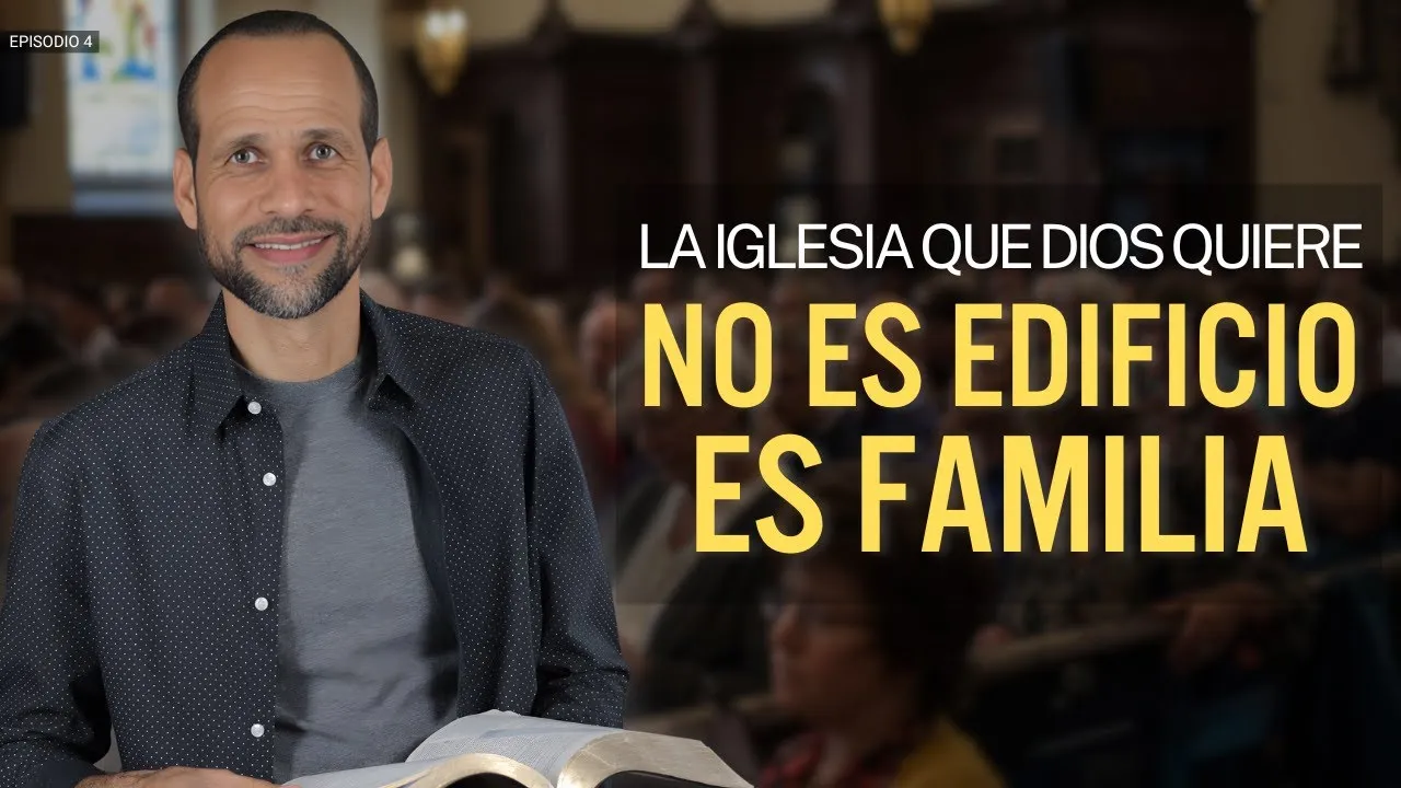 La iglesia que Dios quiere no es Edificio, es Familia
