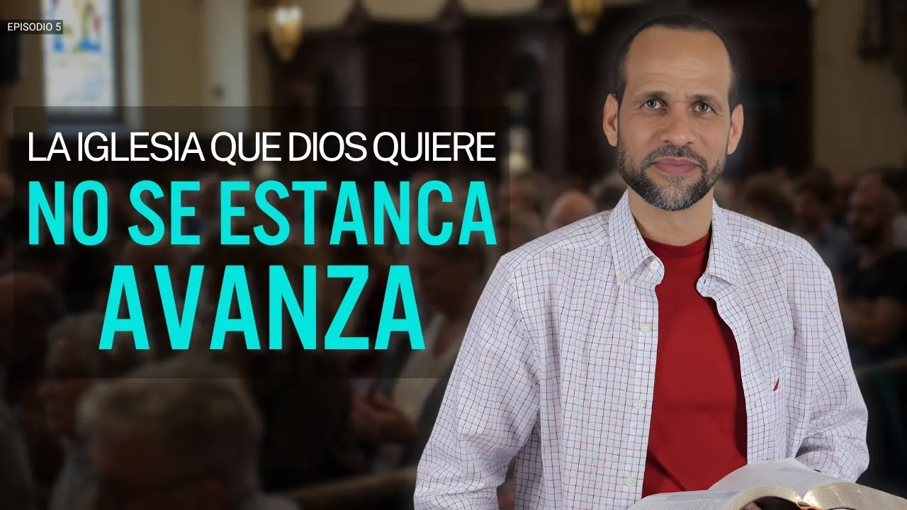 La iglesia que Dios quiere no es estanca, avanza