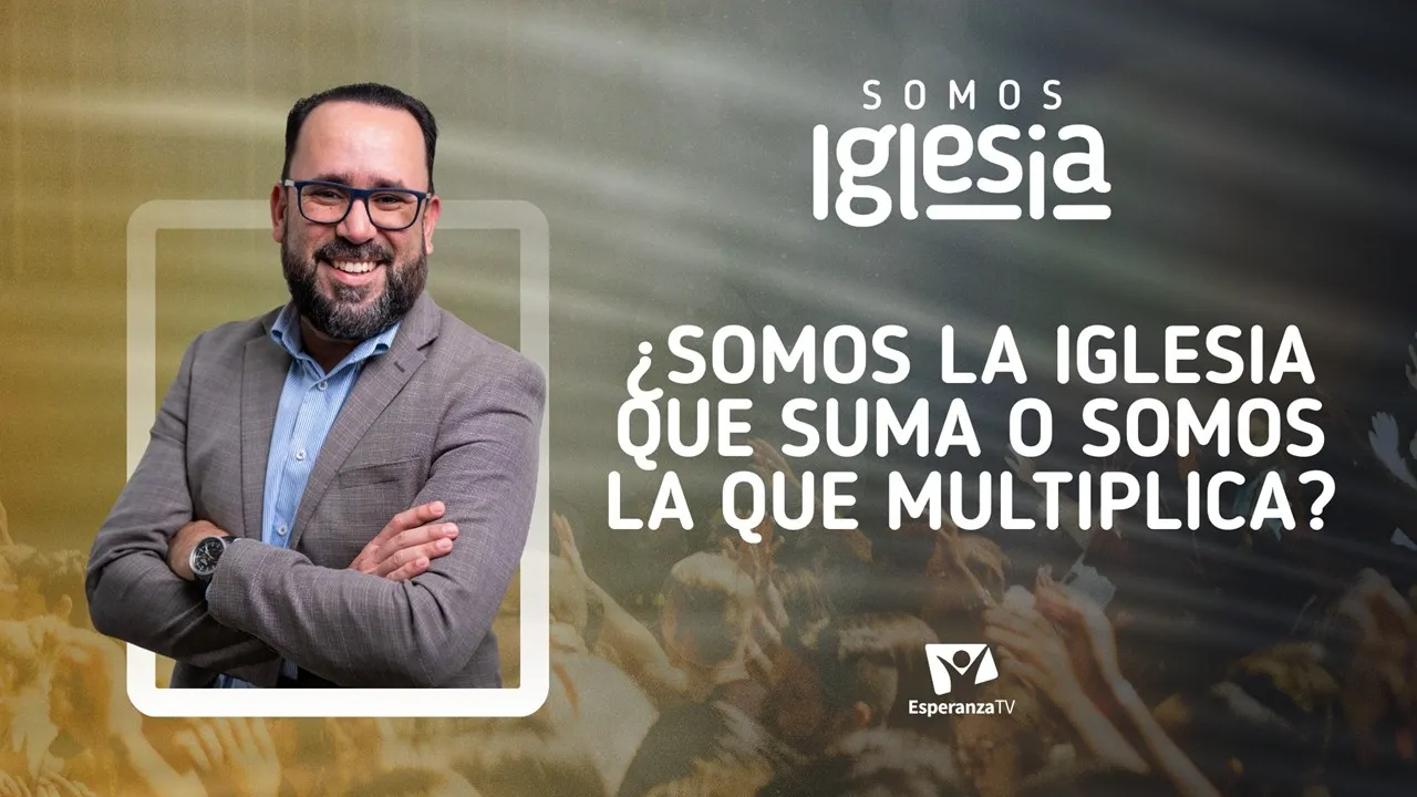 ¿Somos la iglesia que suma o somos la que multiplica? (con Pr. David Rilo)