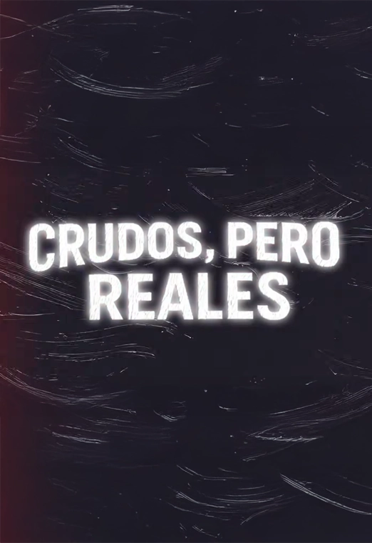 Crudos, pero reales