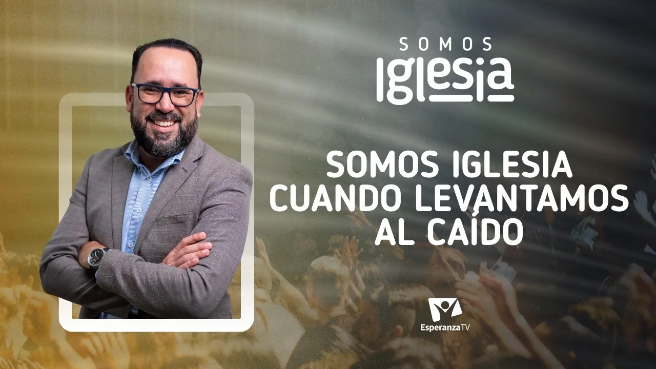 Somos iglesia cuando levantamos al caído (con Pedro Alberteris y Orlando López)